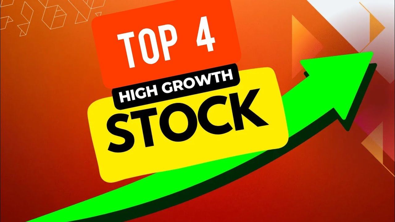 Top 4 high growth stock